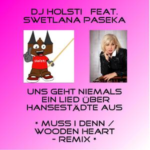 Uns geht niemals ein Lied über Hansestädte aus (feat. Swetlana Paseka) [Muss i denn / Wooden heart - Remix]