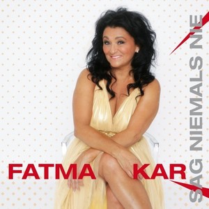 Fatma Kar (Sag niemals nie)