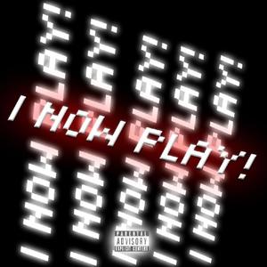 I NOW PLAY (prod. enferr|Explicit)