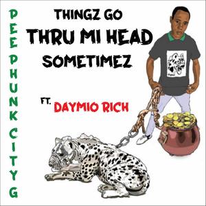 tHINGZ gO tHRU mI hEAD sOMETIMEZ (feat. dAYMIO rICH) [Explicit]