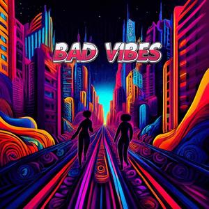 BAD VIBES