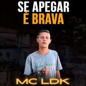 Se Apegar É Brava (feat. Mc Ldk) [Explicit]