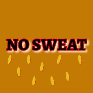 NO SWEAT (Explicit)