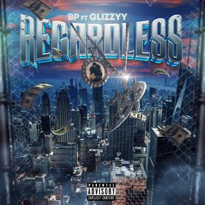 Regardless (feat. Glizzyy) [Explicit]