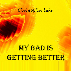 My Bad Is Getting Better