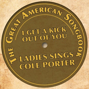 The Great American Songbook - Ladies Sings Cole Porter (I Get a Kick Out of You)