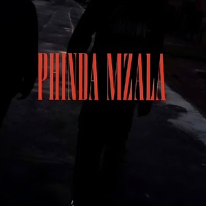 Phinda Mzala (Explicit)