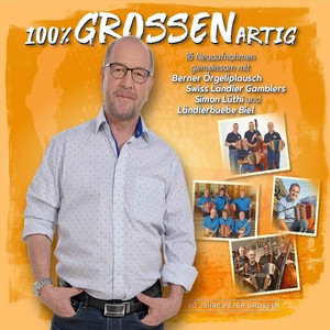 100% grossenartig (60 Jahre Peter Grossen)