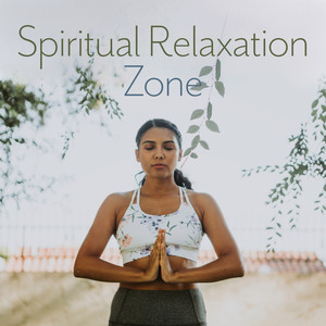 Spiritual Relaxation Zone - Music for Meditation, Contemplation, Yoga, as well as Relaxation, Rest, Inner Tranquility and Spiritual Balance