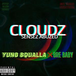 Cloudz (Senez Abuzed) [feat. Bre Baby] [Explicit]