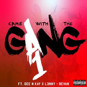Came With The Gang(feat. Dee N Kay, Bevan & L3NNY) (Explicit)