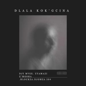 DLALA KOK'GCINA (feat. Djy Mvee, Uyamazi U'Mosha & HLOCKZA)