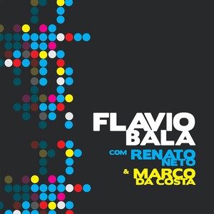 Flavio Bala (feat. Renato Neto & Marco da Costa)