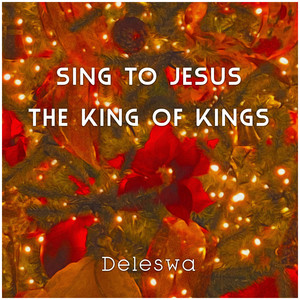 Sing to Jesus the King of Kings