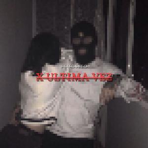 X ULTIMA VEZ (Explicit)