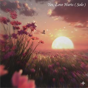 Yes, Love Hurts (Solo)