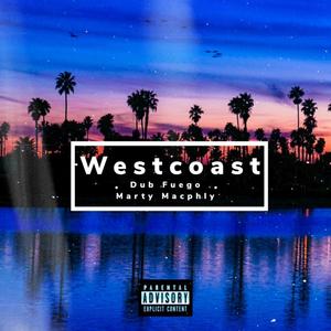 Westcoast (feat. Dub Fuego & Marty Macphly) [Explicit]