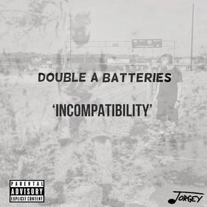 Incompatibility (feat. Double A Batteries) [Explicit]