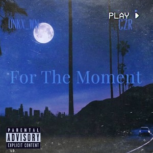 For The Moment (feat. CZR) [Explicit]