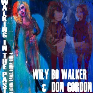 Wily Bo Walker - Walking in the Past (Gonna Dance, Gonna Sing)