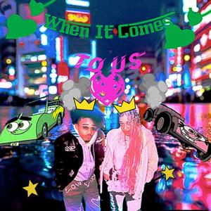 When It Come To Us (Explicit)