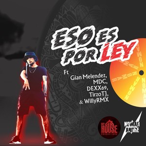 Eso Es por Ley (feat. Gian Melenedez, Mdc, Dexx69, Tirzo Tj & Willyrmx)