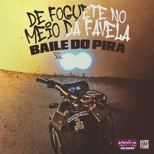 DE FOGUETE NO MEIO DA FAVELA  BAILE DO PIRA (Explicit)