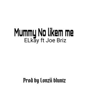 Mummy no likem me (feat. Joe Briz)