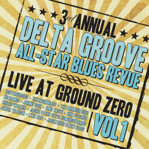 3rd Annual Delta Groove All-Star Blues Revue - Live At Ground Zero, Vol. 1