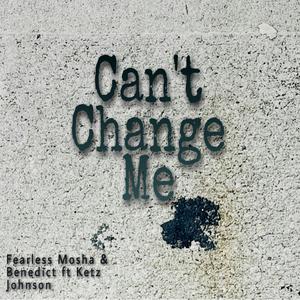 Can't change me (feat. Benedict & Ketz Johnson) [Explicit]