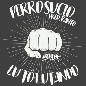 Perro Sucio - Eu Tô Lutando (Explicit)