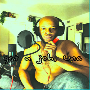 Get a Job Unc (Explicit)