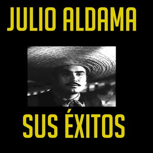 Julio Aldama - Sus Éxitos