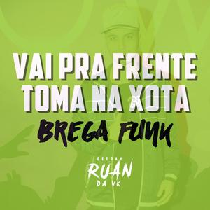 Vai pra Frente toma na xota(Brega Funk) (Explicit)