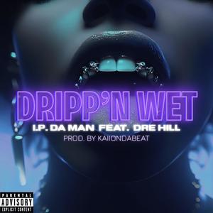 DRIPP'N WET (Explicit)