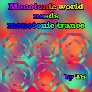 Monotonic World Needs Monotonic Trance