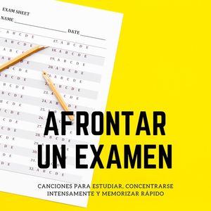 Afrontar un Examen: Canciones para Estudiar, Concentrarse Intensamente y Memorizar Rápido