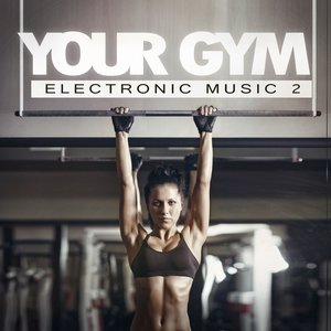 Your Gym - Electronic Music, Vol. 2