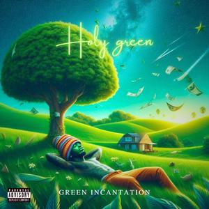 Green Incantation (Explicit)