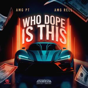 Who Dope Is This (feat. AMG RELL) [Explicit]