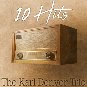 10 Hits of The Karl Denver Trio