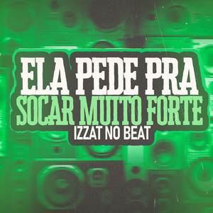 Ela Pede Pra Socar Muito Forte (Explicit)