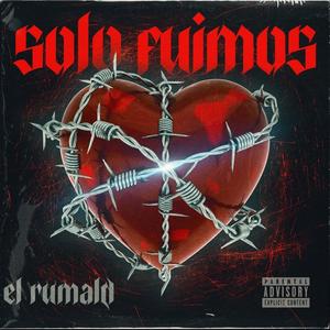 Solo Fuimos (feat. El Rumald) (Explicit)