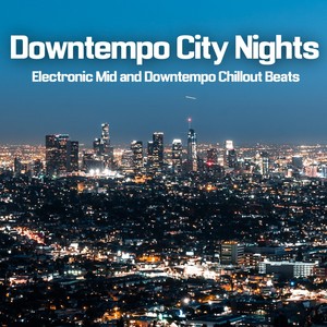 Downtempo City Nights (Electronic Mid and Downtempo Chillout Beats)