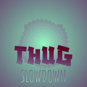Thug Slowdown