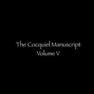 The Cocquiel Manuscript, Vol. V