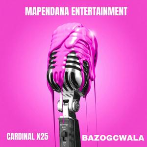 Bazogcwala (feat. Cardinal X25)