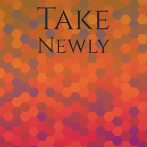 Take Newly