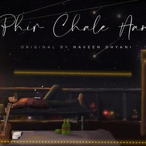 Phir Chale Aana (feat. Naveen Dhyani)