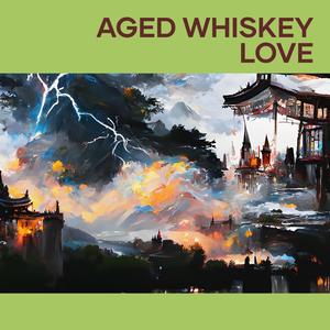 Aged Whiskey Love